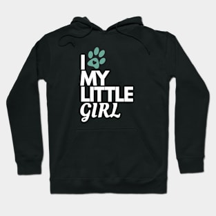 I Love My Little Girl - Dog Lover Hoodie